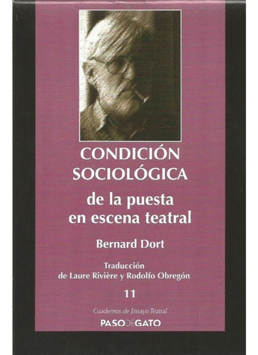 Condicion Sociologica De La Puesta En Escena Teatral / 11: Condicion Sociologica De La Puesta En Escena Teatral / 11, De Bernard Dort. Editorial Paso De Gato, Tapa Blanda, Edición 1 En Español, 2009