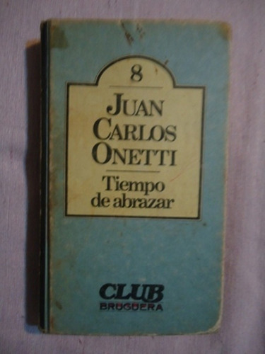 Tiempo De Abrazar - Juan Carlos Onetti - Club Bruguera
