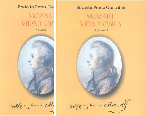 Mozart. Vida Y Obra. Vol. I Y Vol. Ii, De Rodolfo Pérez González. Serie 9588245201, Vol. 1. Editorial Hombre Nuevo Editores, Tapa Blanda, Edición 2006 En Español, 2006