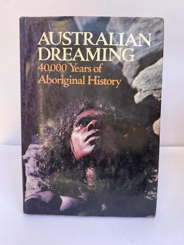 Australian Dreaming. 40,000 Years Of Aboriginal History. Jen