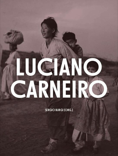 Luciano Carneiro - Fotojornalismo E Reportagem - ( 1942-195