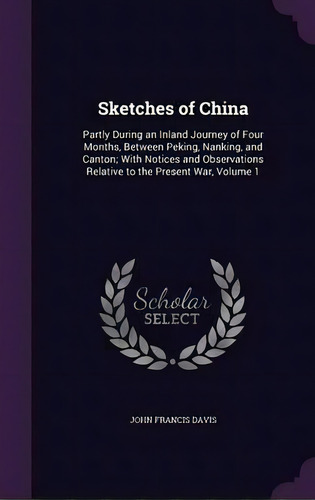 Sketches Of China, De John Francis Davis. Editorial Palala Press, Tapa Dura En Inglés