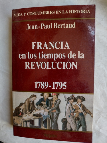Francia En Los Tiempos De La Revolución (1789-1795). Bertaud