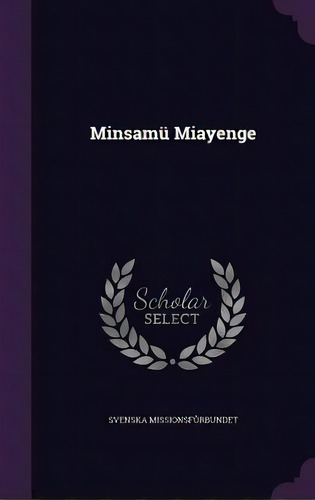 Minsamãâ¼ Miayenge, De Missionsförbundet, Svenska. Editorial Palala Pr, Tapa Dura En Inglés