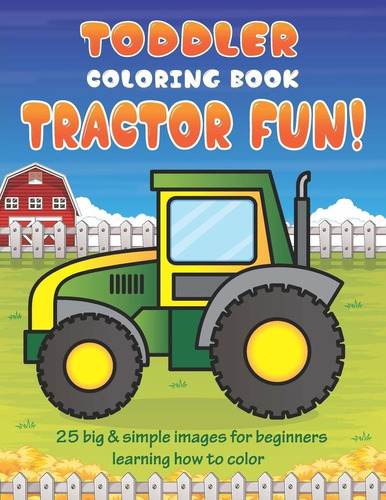 Libro Colorear Niños Pequeños Tractor Fun: 25 Imágen...