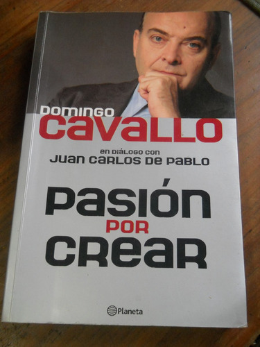Pasion Por Crear. Domingo Cavallo. Planeta Editor.