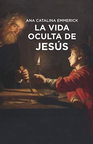 Libro : La Vida Oculta De Jesús  - Emmerick, Ana Catalina