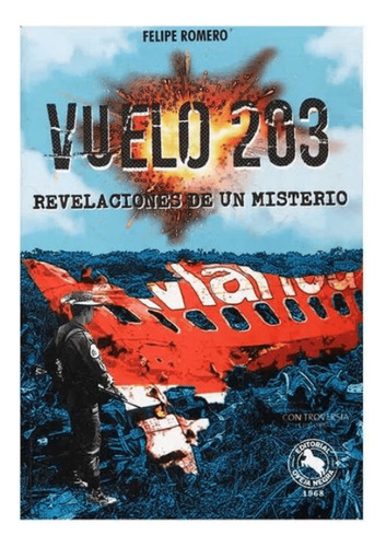 Vuelo 203 Revelaciones De Un Misterio: Vuelo 203 Revelaciones De Un Misterio, De Felipe Romero. Editorial Oveja Negra, Tapa Blanda, Edición 1 En Español, 2018
