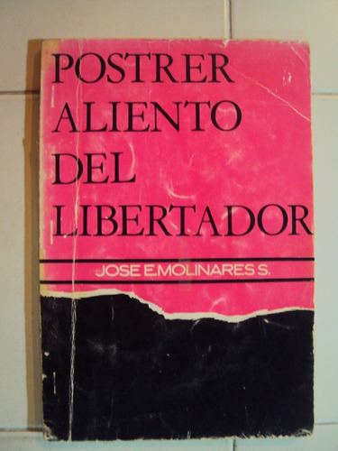 Postrer Aliento Del Libertador. Por: Jose Molinares S.