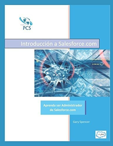 Introduccion A Salesforce.com: Aprenda Ser Administrador De 