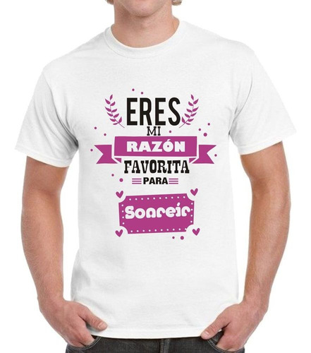 Remera De Hombre Frase Eres Mi Razon Favorita Para Sonreir