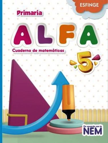 Alfa Cuaderno De Matematicas Primaria 5, De Arquimedes Caballero Caballero Jesus Bernardez Gomez Lorenzo Martinez Cedeo. Editorial Esfinge, Tapa Blanda En Español