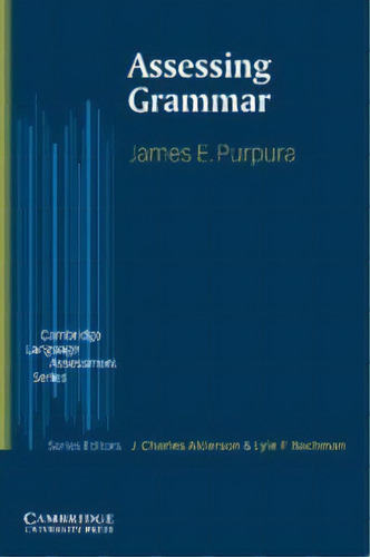 Assessing Grammar, De Purpura, James E. Editorial Cambridge University Press, Tapa Blanda En Inglés