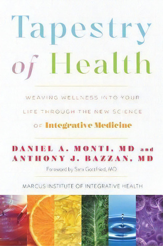 Tapestry Of Health : Weaving Wellness Into Your Life Through The New Science Of Integrative Medicine, De Daniel A. Monti. Editorial Kales Press, Tapa Dura En Inglés