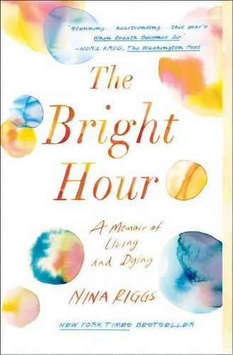 The Bright Hour : A Memoir Of Living And Dying, De Nina Riggs. Editorial Simon & Schuster, Tapa Blanda En Inglés