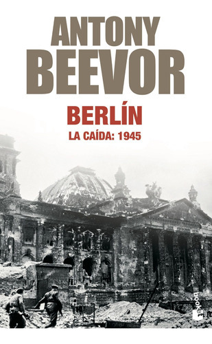 Berlín, La Caída: 1945, De Antony Beevor. Editorial Booket, Tapa Tapa Rústica En Español