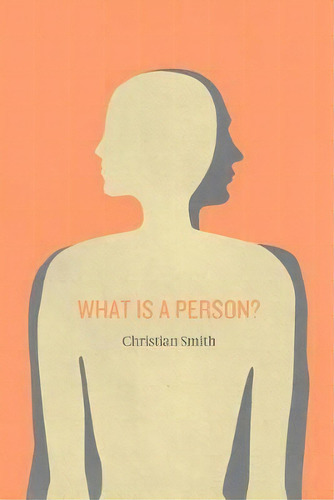 What Is A Person? : Rethinking Humanity, Social Life, And The Moral Good From The Person Up, De Christian Smith. Editorial The University Of Chicago Press, Tapa Blanda En Inglés