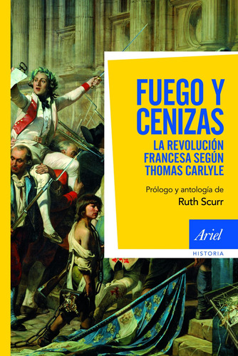 Fuego Y Cenizas: La revolución francesa según Thomas Carlyle, de Carlyle, Thomas. Serie Ariel Historia Editorial Ariel México, tapa blanda en español, 2011