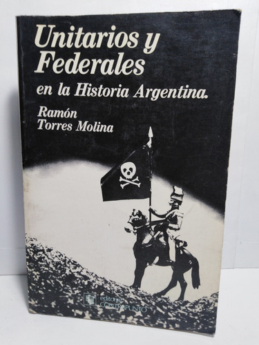 Uniitarios Y Federales En La Historia Argentina Torres Molin