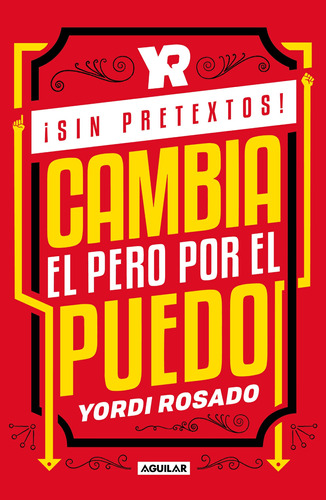 ¡Sin pretextos!: Cambia el pero por el puedo, de Rosado, Yordi. Autoayuda Editorial Aguilar, tapa blanda en español, 2019