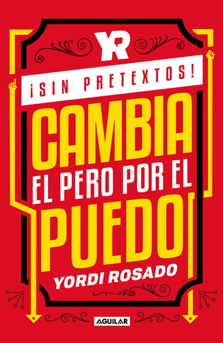 ¡sin Pretextos!: Cambia El Pero Por El Puedo, Yordi Rosado