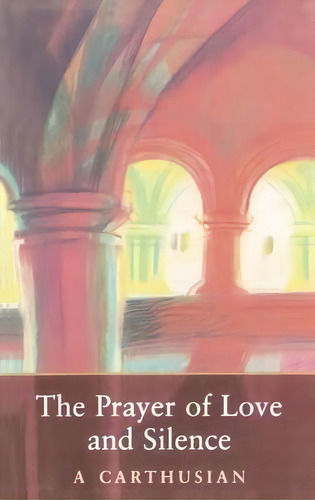 The Prayer Of Love And Silence, De A. Carthusian. Editorial Cistercian Publications Inc, Tapa Blanda En Inglés