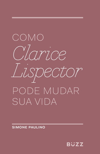 Como Clarice Lispector pode mudar sua vida, de Paulino, Simone. Editora Wiser Educação S.A, capa mole em português, 2017