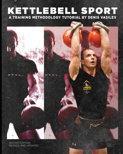 Kettlebell Sport A Training Methodology Tutorial By Denis Vasilev Second Edition Revised And Updated, De Vasilev, Denis. Editorial Katio Kadio, Tapa Dura En Inglés