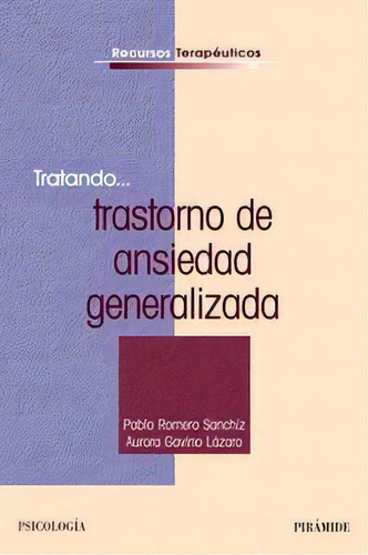 Tratando... Trastorno De Ansiedad Generalizada, De Romero, Pablo. Editorial Ediciones Pirámide, Tapa Blanda En Español