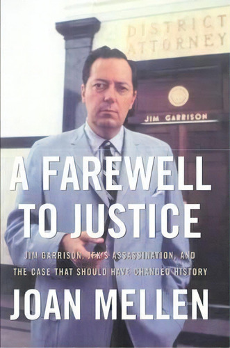 A Farewell To Justice : Jim Garrison, Jfk's Assassination, And The Case That Should Have Changed ..., De Joan Mellen. Editorial Potomac Books Inc, Tapa Blanda En Inglés