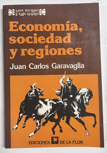 Juan Carlos Garavaglia - Economia Sociedad Y Regiones