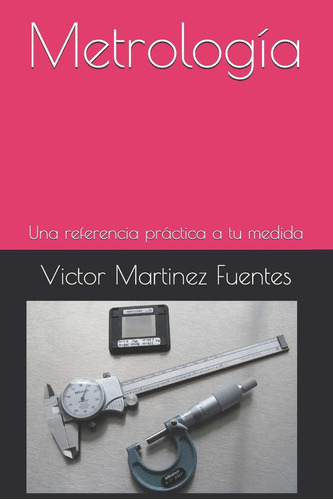 Libro: Metrología: Una Referencia Práctica A Tu Medida (la S