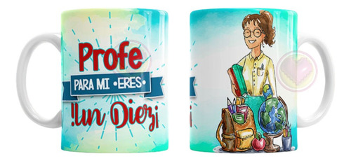 Taza Dia Del Maestro,profe Para Mi Eres Un Diez 128