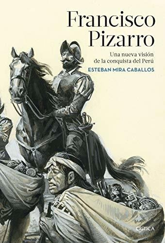 Francisco Pizarro: Una Nueva Visión De La Conquista Del Perú (serie Mayor), De Mira Caballos, Esteban. Editorial Crítica, Tapa Blanda En Español