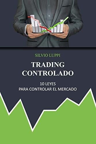 Trading Controlado 10 Leyes Para Controlar El..., de Luppi, Sil. Editorial Independently Published en español