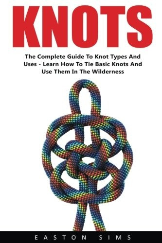 Knots The Complete Guide To Knot Types And Uses  Learn How T
