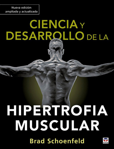 Ciencia Y Desarrollo De La Hipertrofia Muscular. Nueva Ed...