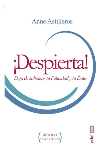 Despierta! Deja De Sabotear Tu Felicidad Y Tu Éxito