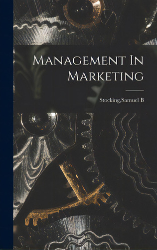 Management In Marketing, De Stocking, Samuel B.. Editorial Hassell Street Pr, Tapa Dura En Inglés
