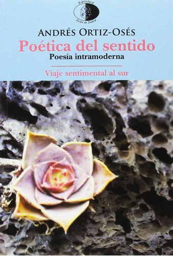Poãâ©tica Del Sentido /viaje Sentimental Al Sur, De Ortiz Osés, Andrés. Editorial Libros Del Innombrable, Tapa Blanda En Español