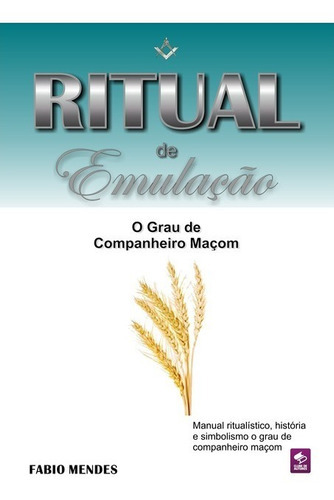 Ritual De Emulação - O Grau De Companheiro Maçom, De Fabio Mendes. Série Não Aplicável, Vol. 1. Editora Clube De Autores, Capa Mole, Edição 1 Em Português, 2012