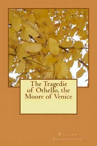The Tragedie Of Othello, The Moore Of Venice, De William Shakespeare. Editorial Createspace Independent Publishing Platform, Tapa Blanda En Inglés