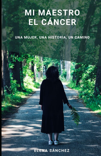Libro: Mi Maestro El Cáncer: Una Mujer, Una Historia, Un Cam