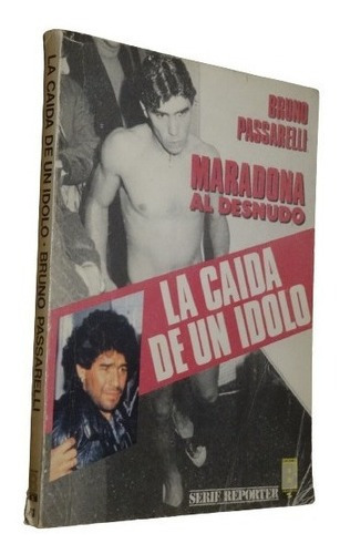 Maradona Al Desnudo. La Caída De Un Ídolo. Bruno Pass&-.