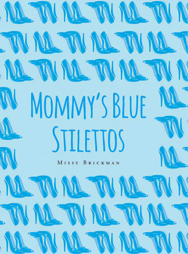 Mommy's Blue Stilettos, De Brickman, Missy. Editorial Page Pub, Tapa Dura En Inglés