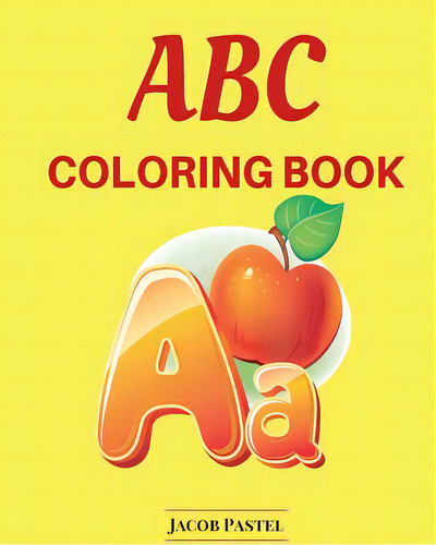 Abc Coloring Book: Abc Learning Games, De Pastel, Jacob., Vol. 1. Editorial Createspace, Tapa Blanda En Inglés