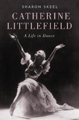 Libro Catherine Littlefield : A Life In Dance - Sharon Sk...