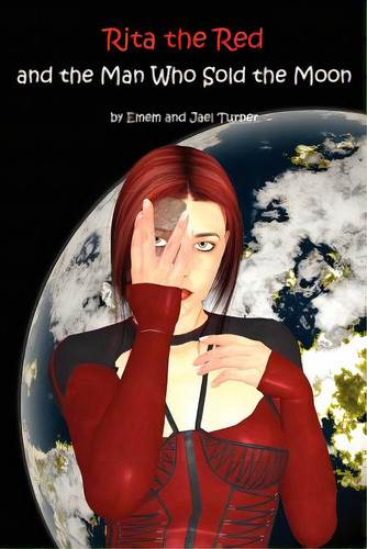 Rita The Red And The Man Who Sold The Moon: Rita The Red, Galactic Rebel, De Turner, Jael., Vol. 1. Editorial Createspace, Tapa Blanda En Inglés