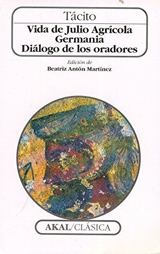 Vida De Julio Agrícola Germania Diálogo De Los Oradores, De Tácito., Vol. 0. Editorial Akal, Tapa Blanda En Español, 1999