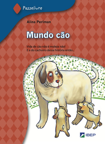 Mundo Cão: Vida De Cão Não É Moleza Não! E A Do Cachorro Dessa História Então..., De Alina Perlman. Passelivre, Vol. 1. Editorial Ibep Paradidatico, Capa Mole Em Português